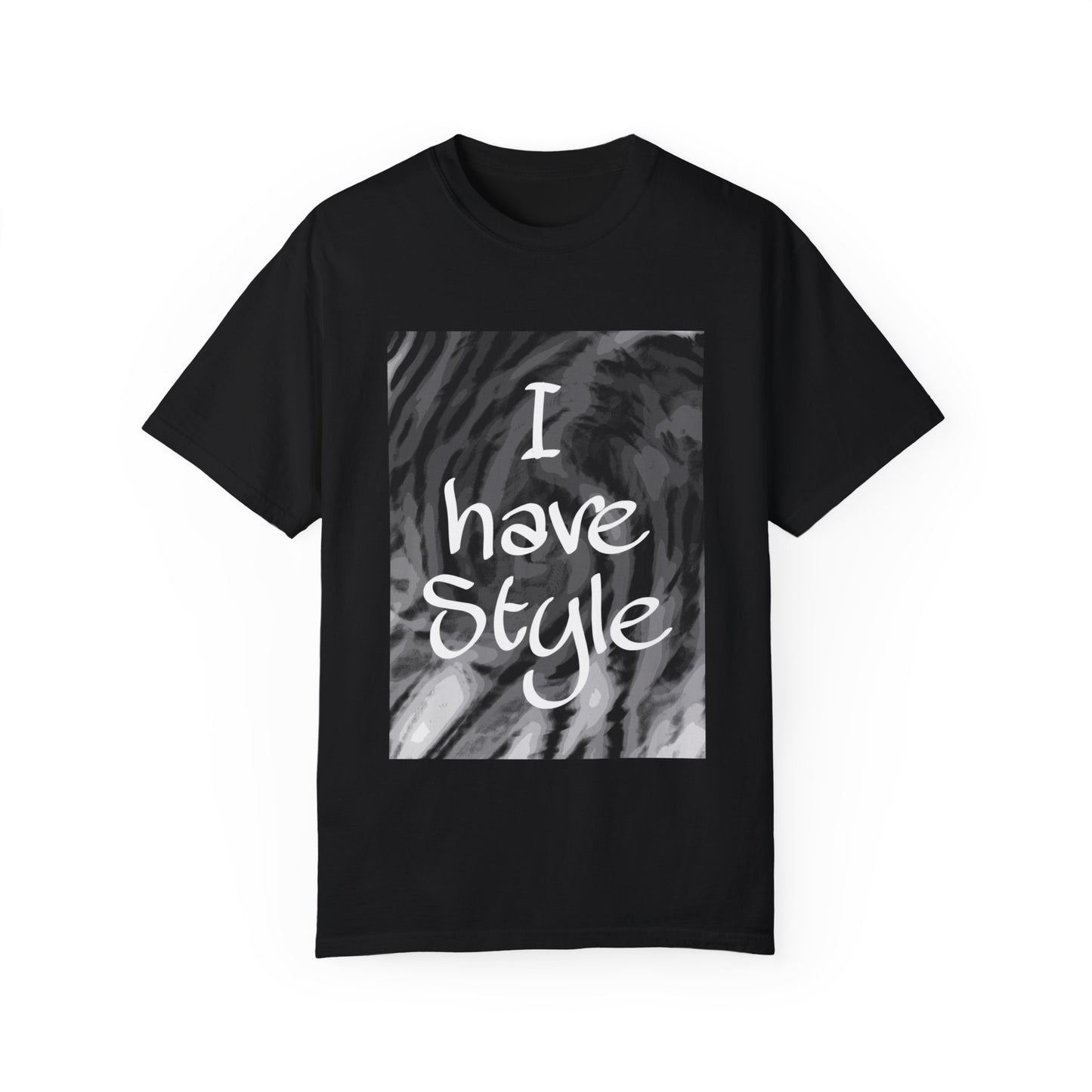 "I Have Style" Unisex Garment-Dyed T-shirt