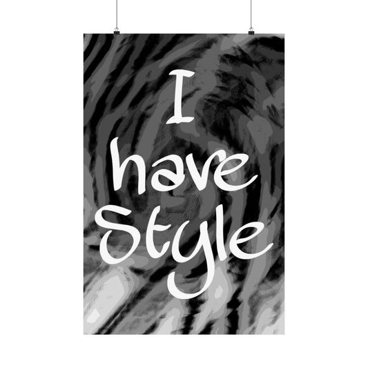 "I Have Style" Matte Vertical Posters