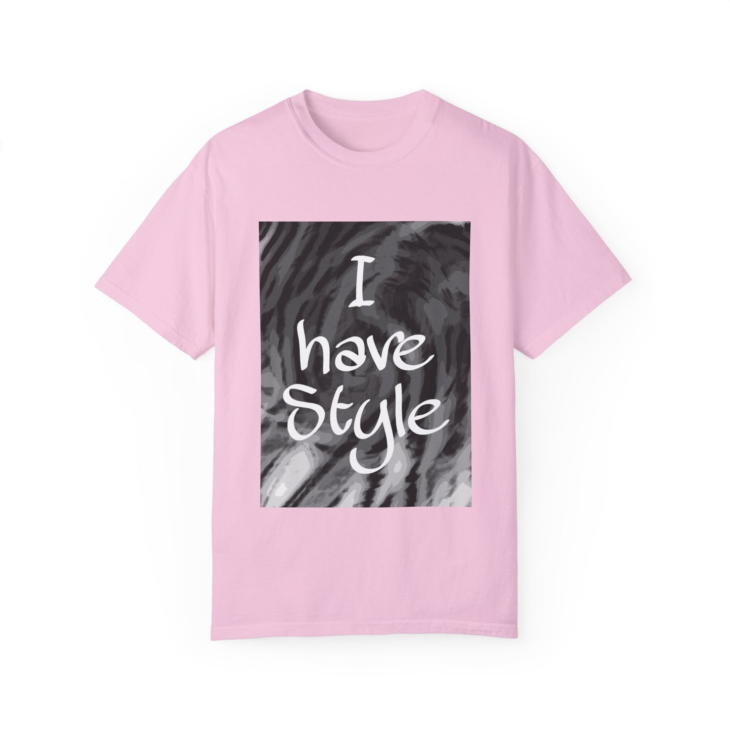 "I Have Style" Unisex Garment-Dyed T-shirt