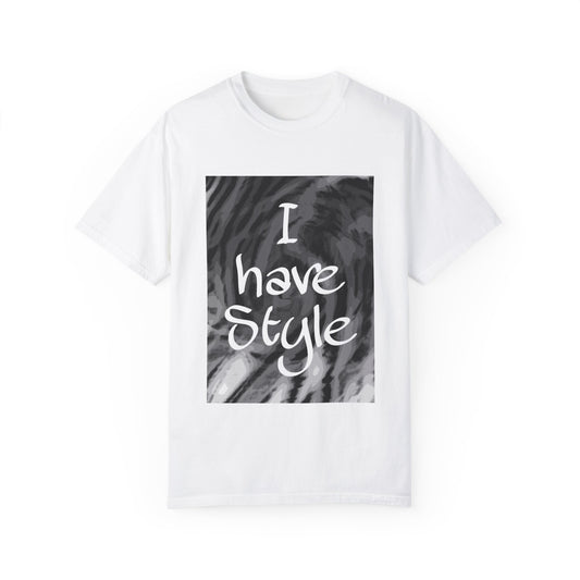 "I Have Style" Unisex Garment-Dyed T-shirt