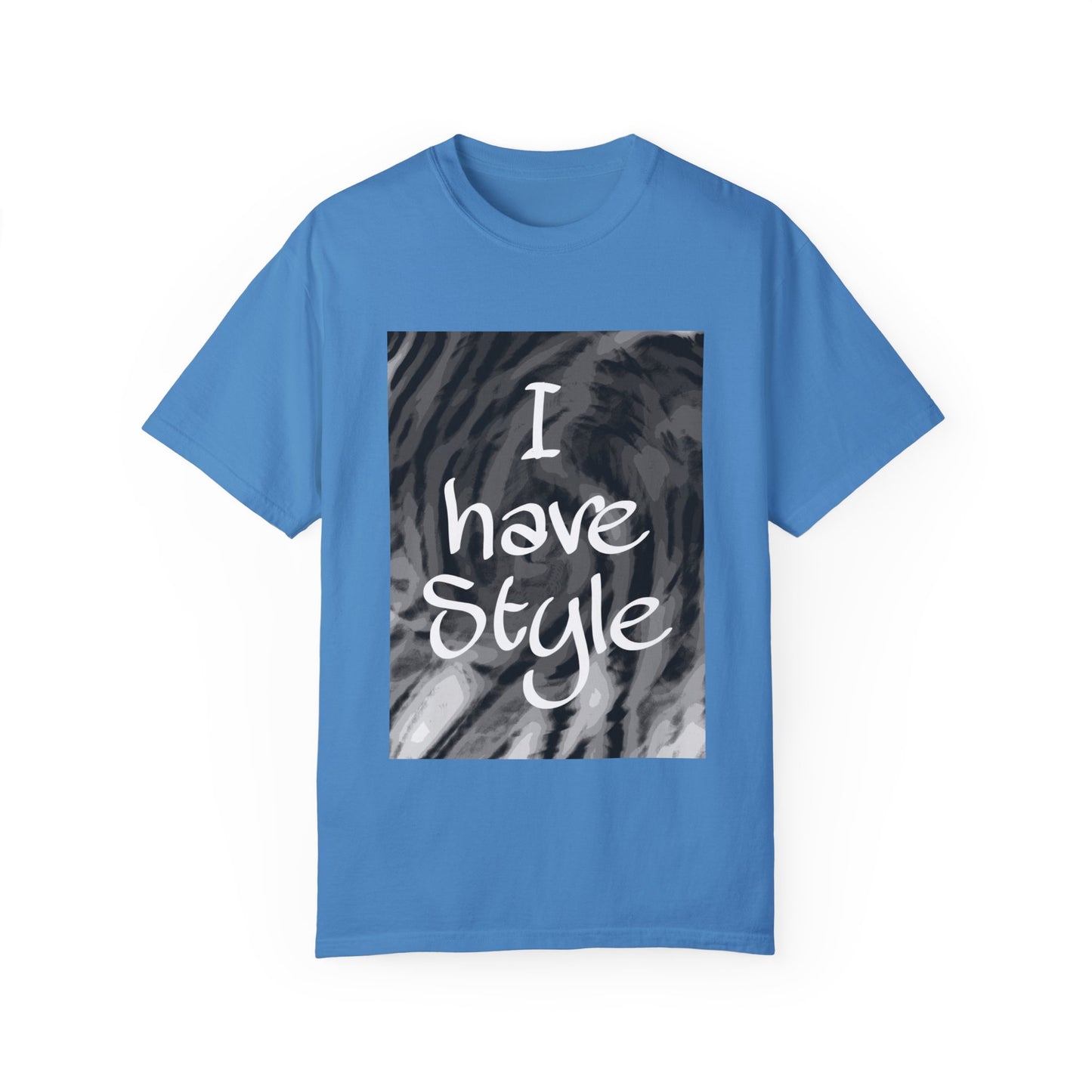 "I Have Style" Unisex Garment-Dyed T-shirt