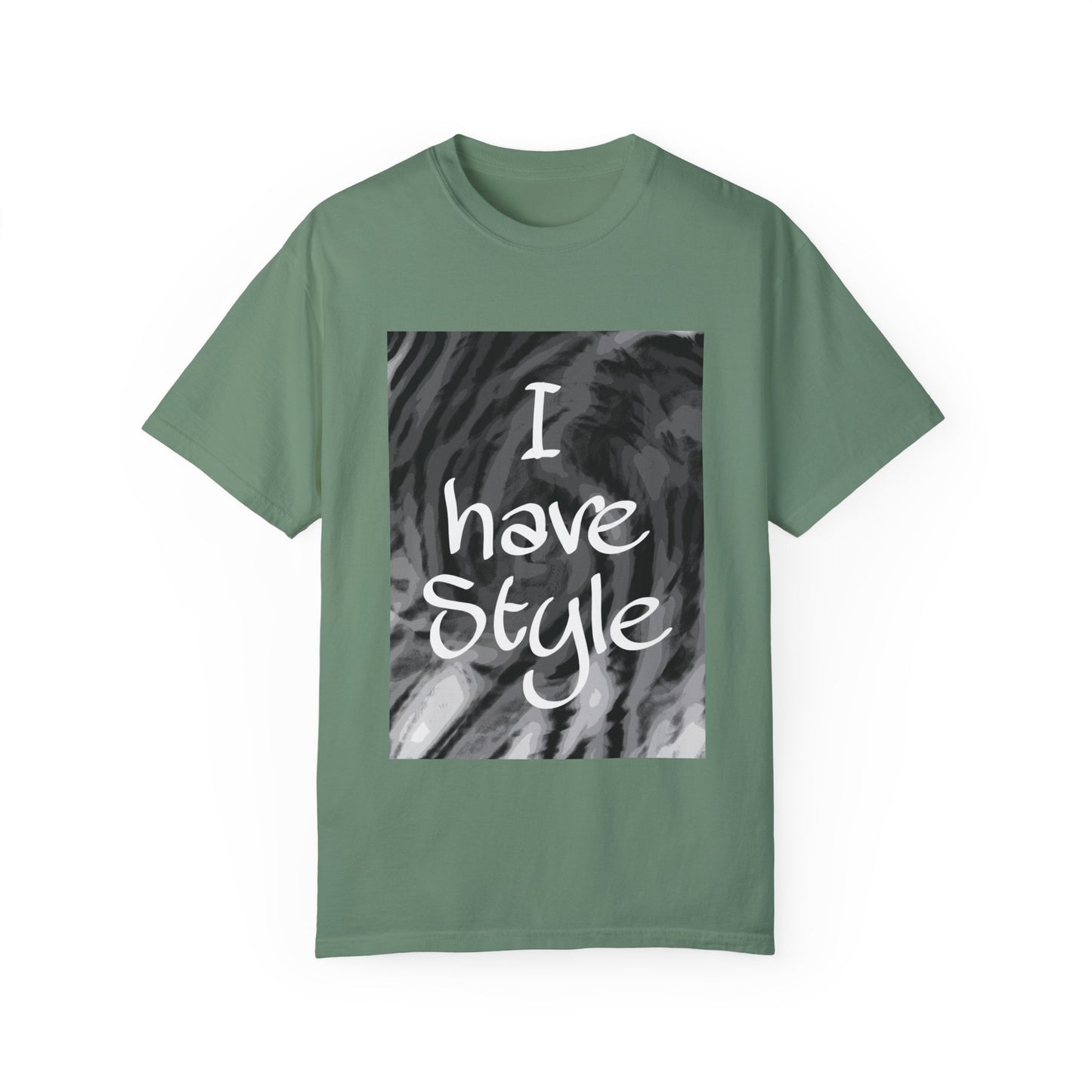 "I Have Style" Unisex Garment-Dyed T-shirt