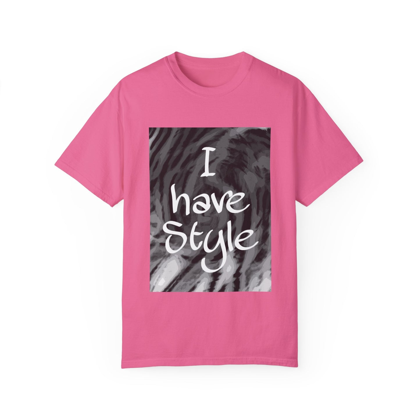 "I Have Style" Unisex Garment-Dyed T-shirt