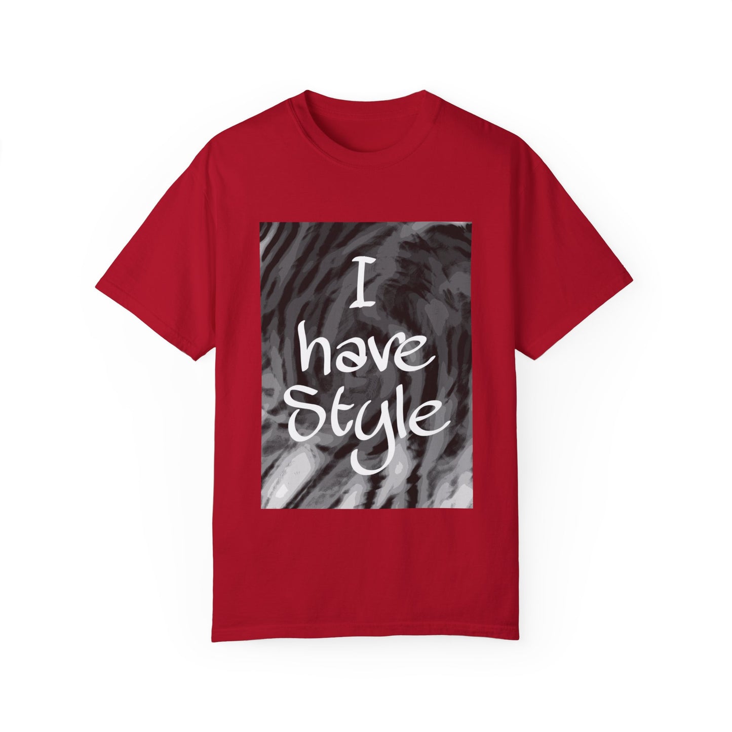 "I Have Style" Unisex Garment-Dyed T-shirt