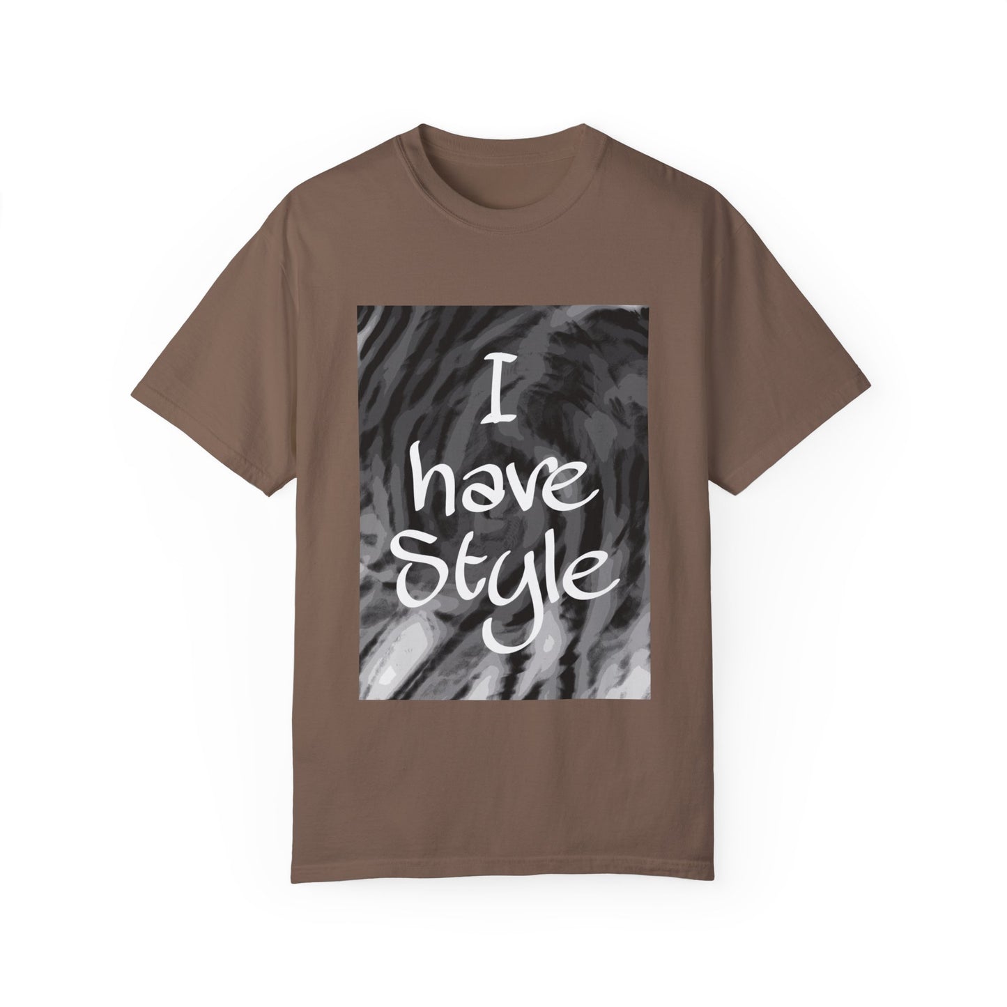 "I Have Style" Unisex Garment-Dyed T-shirt